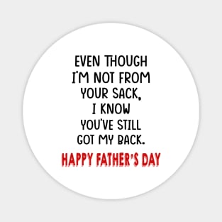 Even Though I'm Not From Your Sack I Know You've Still Got My Back Happy Father's Day Shirt Magnet